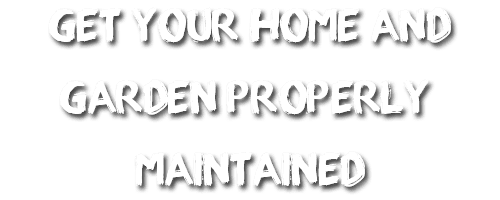 Get you home and garden properly maintained